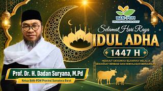 UCAPAN SELAMAT IDUL ADHA 1447 HIJRIAH - PROF. DADAN (KETUA BAN-PDM SUMBAR)