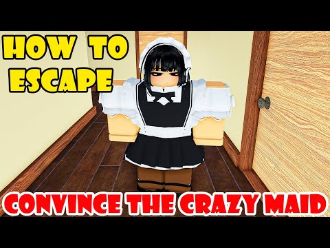 How To Escape the Crazy Maid! CONVINCE THE CRAZY MAID TO LET YOU FREE [Roblox]