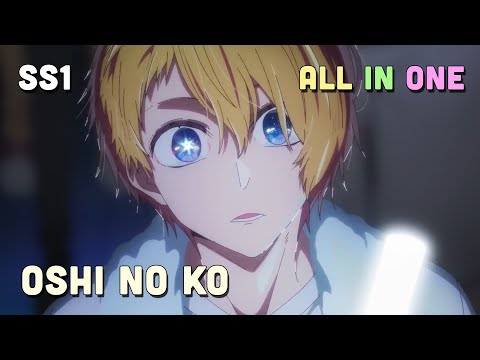 ALL IN ONE " Đứa Con Của Thần Tượng - Oshi no Ko " SS1 I Tóm Tắt Anime | Teny Sempai