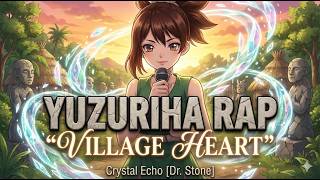 🌸 YUZURIHA RAP | "VILLAGE HEART" | Crystal Echo [Dr. Stone]
