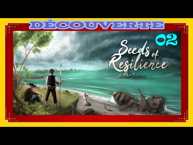 Seeds of Resilience 02 : Découverte (FR) : Deuxième Tentative.