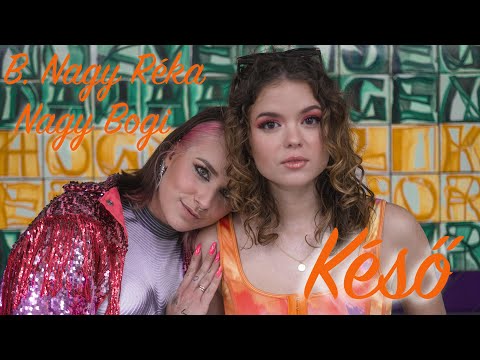 Késő - B. Nagy Réka, Nagy Bogi (Official Videoklip)