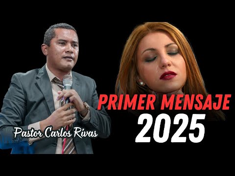 Primer mensaje 2025 - Pastor Carlos Rivas