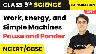 Work, Energy, and Simple Machines - Pause and Ponder | Class 9th Science | Chapter 7 | CBSE