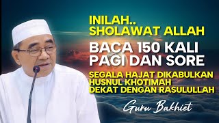 CERAMAH GURU BAKHIET TERBARU 2025 | Sholawat Paling Baik | Sholawatnya Allah Pengabul Segala Hajat