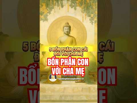 5 bổn phận con cái đối với Cha , Mẹ ....