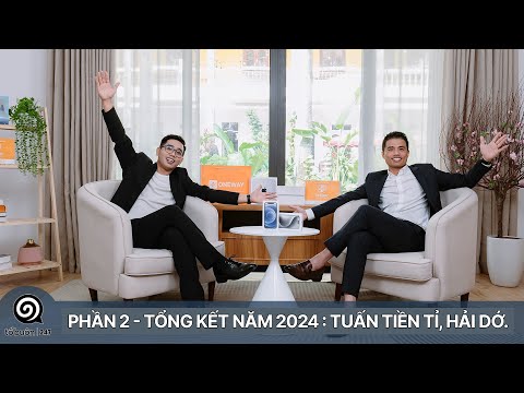 Phần 2 - Tổng kết năm 2024 : Tuấn Tiền Tỉ, Hải Dớ.