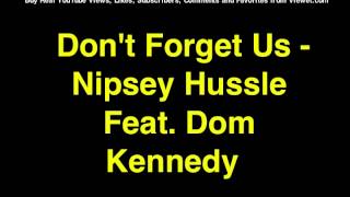 Don't Forget Us - Nipsey Hussle Feat. Dom Kennedy