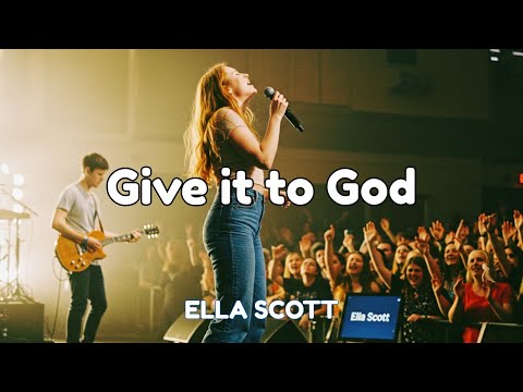 Ella Scott - Give it to God (Live Worship Atmosphere)