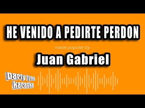 Juan Gabriel – He Venido A Pedirte Perdon (Versión Karaoke)