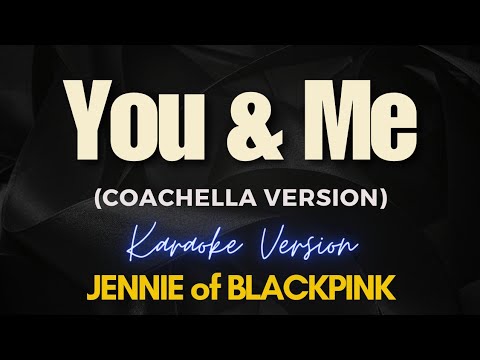You & Me (Coachella Version) – JENNIE (Karaoke)
