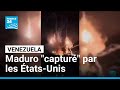 Venezuela  les forces sp?ciales am?ricaines ont captur? Nicolas Maduro, selon Donald Trump