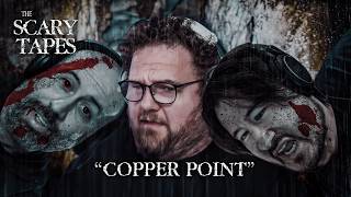 "Copper Point" (The Scary Tapes)