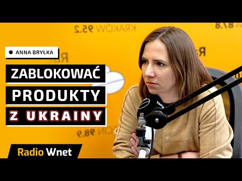 Anna Bryłka: Liberalizacja handlu UE z Ukrainą ma trwać. Wszyscy rolnicy są na straconej pozycji