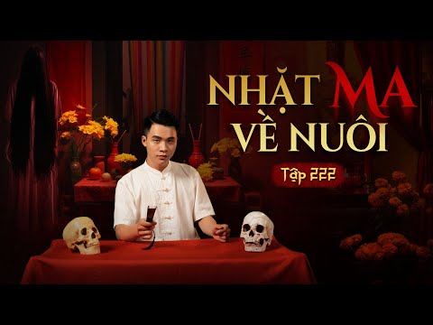 NHÀ MA TẬP 222 | NHẶT MA VỀ NUÔI - CÓ NỢ VỚI CÕI ÂM | CHUYỆN MA KINH DỊ I - MC DUY THUẬN | FULL 4K