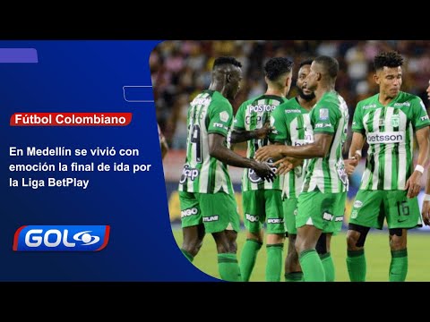 Así se vivió en Medellín la final de ida por la Liga BetPlay entre Tolima y Nacional