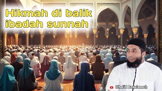 hikmah dibalik ibadah sunah ustadz Khalid Basalamah