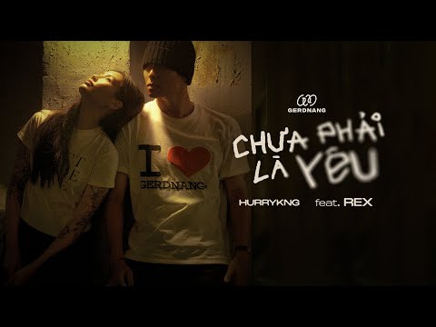 HURRYKNG - Chưa Phải Là Yêu (feat. REX) | Official MV