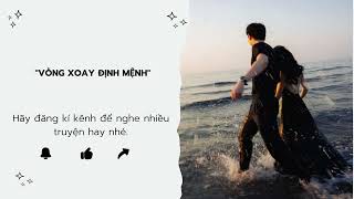 [#truyenaudio]"Vòng xoay định mệnh"#tìnhyêu #tamtrang#full