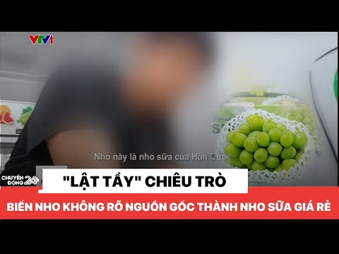 "Lật tẩy" chiêu trò biến nho không rõ nguồn gốc thành nho sữa giá rẻ
