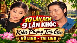 10 Lần Xem, 9 Lần Khóc – Kiều Phụng Trà Gia | Vũ Linh, Tài Linh