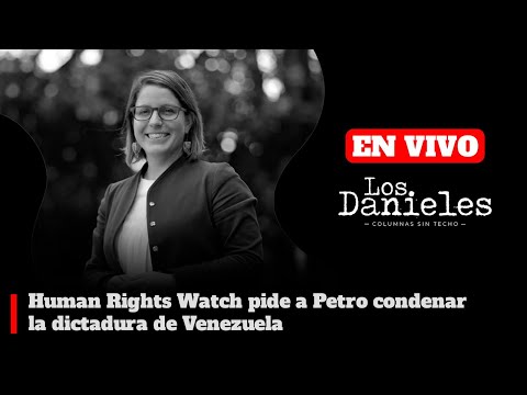 Human Rights Watch pide a Petro condenar la dictadura de Venezuela | Los Danieles