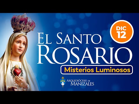 Santo Rosario de hoy Misterios Luminosos Jueves 12 de Diciembre de 2024 - Arquidiócesis Manizales