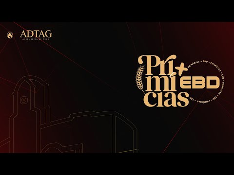 PRIMICIAS + EBD | ADTAG SEDE | 22/06/2025