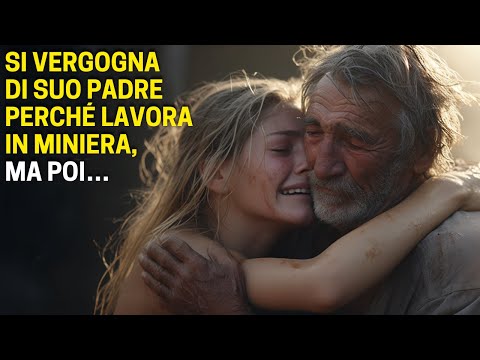 Si Vergogna Di Suo Padre Perché Lavora In Miniera, Ma Poi…