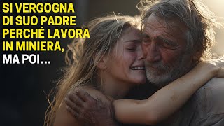 Si Vergogna Di Suo Padre Perché Lavora In Miniera, Ma Poi…