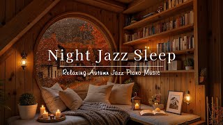 Exquisite Night Jazz Sleep Music & Rainy Autumn Village - Peaceful Soft Jazz Background Piano Music