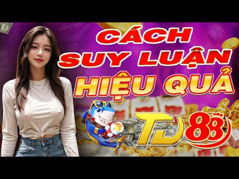 bắn cá | cách suy luận môn bắn cá 2025 hiệu quả nhất trên bắn cá td88 - link tải bắn cá mới nhất