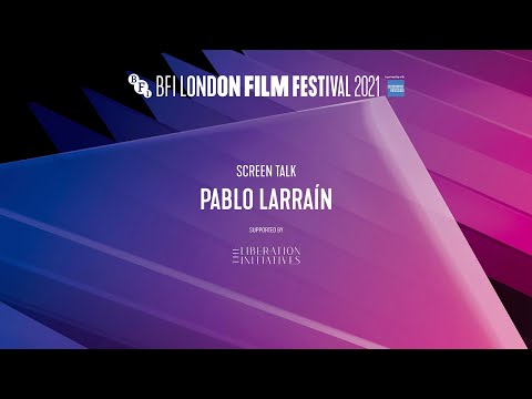 PABLO LARRAÍN Screen Talk | BFI London Film Festival 2021