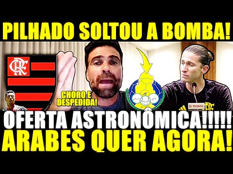 ACABA DE EXPLODIR!! OFERTA ASTRONÔMICA! ÁRABES QUER AGORA! FILIPE LUIS FEZ EXIGÊNCIA E CAIU NO CHORO