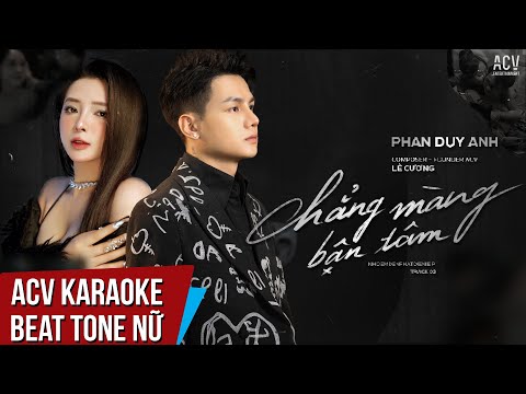 ACV Karaoke | Chẳng Màng Bận Tâm – Phan Duy Anh | Beat Tone Nữ