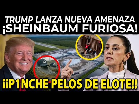 ¡URGENTE! TRUMP LANZA NUEVA AMENAZ4 ¡SHEINBAUM LE RESPONDE!