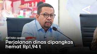 Anggaran perjalanan dinas hemat Rp 1,94 T berkat kebijakan transformasi budaya kerja