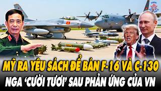 🔴[TRỰC TIẾP] Mỹ Ra Yêu Sách Để Bán F-16 Và C-130, Nga Vui Mừng Khi Nghe Câu Trả Lời Của VN