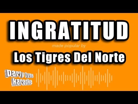 Los Tigres Del Norte – Ingratitud (Versión Karaoke)