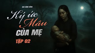 KÝ ỨC MÁU CỦA MẸ - TẬP 2 | Truyện ma Nguyễn Huy kể | Tác giả Hoa Dành Dành