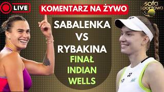 ARYNA SABALENKA VS ELENA RYBAKINA, KOMENTARZ NA ŻYWO, FINAŁ INDIAN WELLS WTA 1000