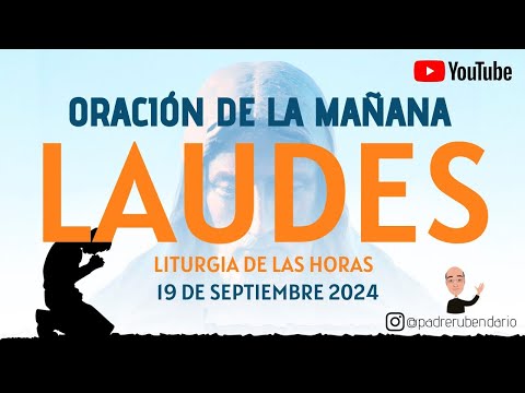 LAUDES DEL DÍA DE HOY, JUEVES 19 DE SEPTIEMBRE 2024. ORACIÓN DE LA MAÑANA