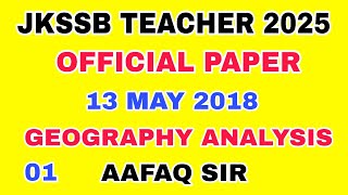 JKSSB (01) TEACHER 2025 - OFFICIAL PAPER 2018 ANALYSIS by AAFAQ SIR - GEOGRAPHY