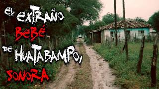 EL INIQUIETANTE CASO DEL BEBÉ DE HUATABAMPO, SONORA | PODCAST DE TERROR | HISTORIAS DE TERROR REALES