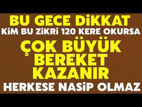 Bu Gece Dikkat! Kim bu zikri 120 kere okursa çok büyük bereket kazanır! Sübhanallah