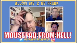 Frank's Mousepad is a curse!!!