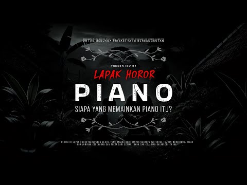 PIANO - SIAPA YANG MEMAINKAN PIANO ITU? | #CeritaHoror Ep:2034 #LapakHoror