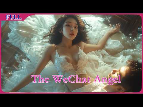 The WeChat Angel | Chinese Campus Fantasy Love Story Romance film, Full Movie HD