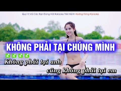 Karaoke Không Phải Tại Chúng Mình (Tone Nam) Beat Công Tuấn Phối Mới Cực Hay – Hoàng Dũng Karaoke