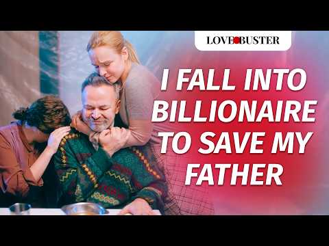 I FALL INTO BILLIONAIRE TO SAVE MY FATHER